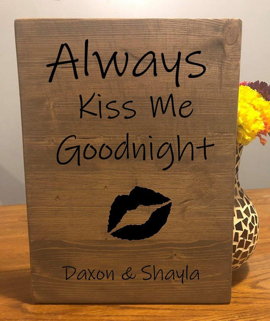 "Always Kiss Me Goodnight" Custom Sign Signs Weaver Custom Engravings Default Title
