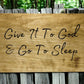 "Give It To God, & Go To Sleep" Custom Wood Sign Signs Weaver Custom Engravings   