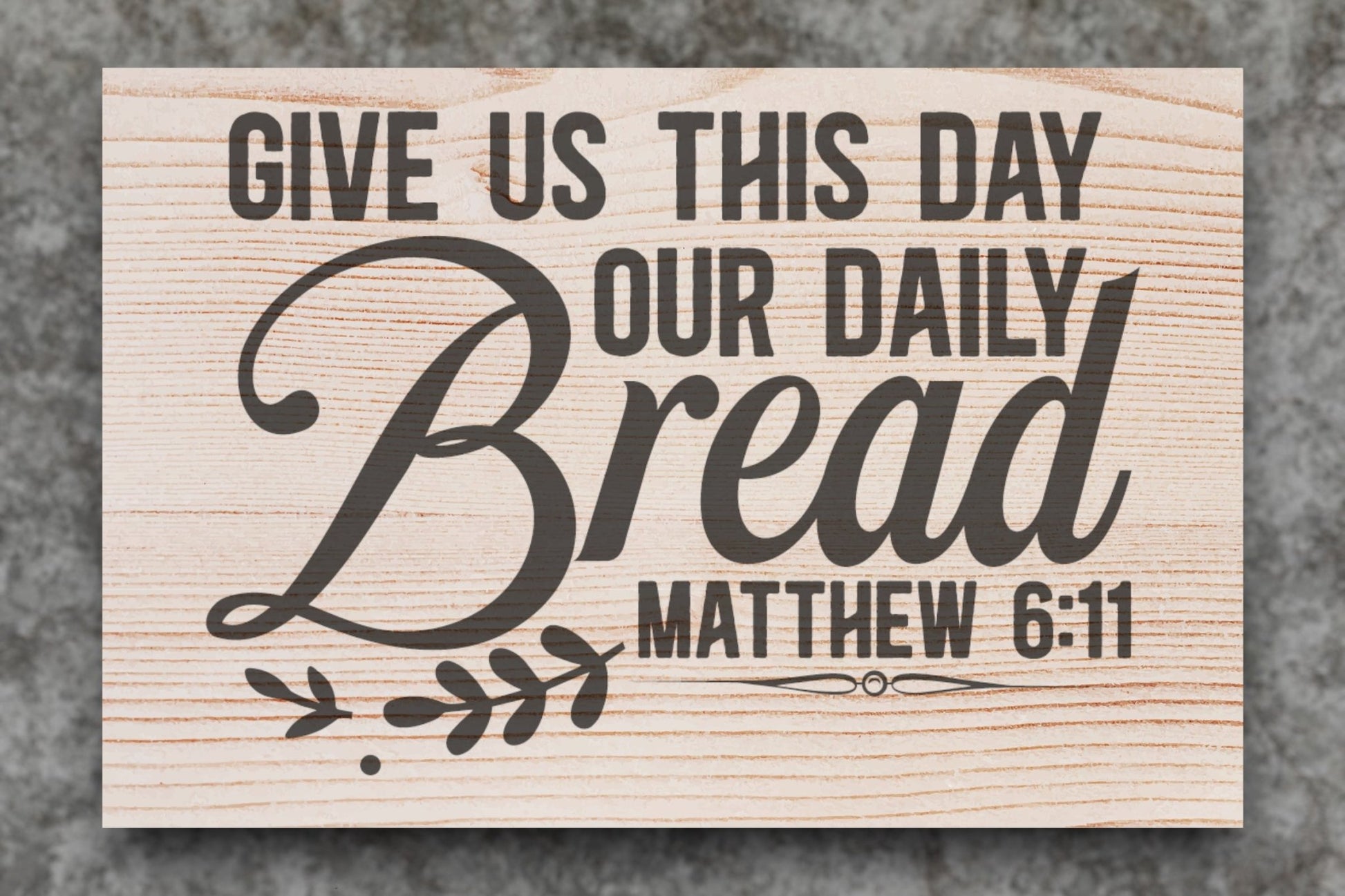 "Give Us This Day - Matthew 6:11" Custom Christian Sign Signs Weaver Custom Engravings