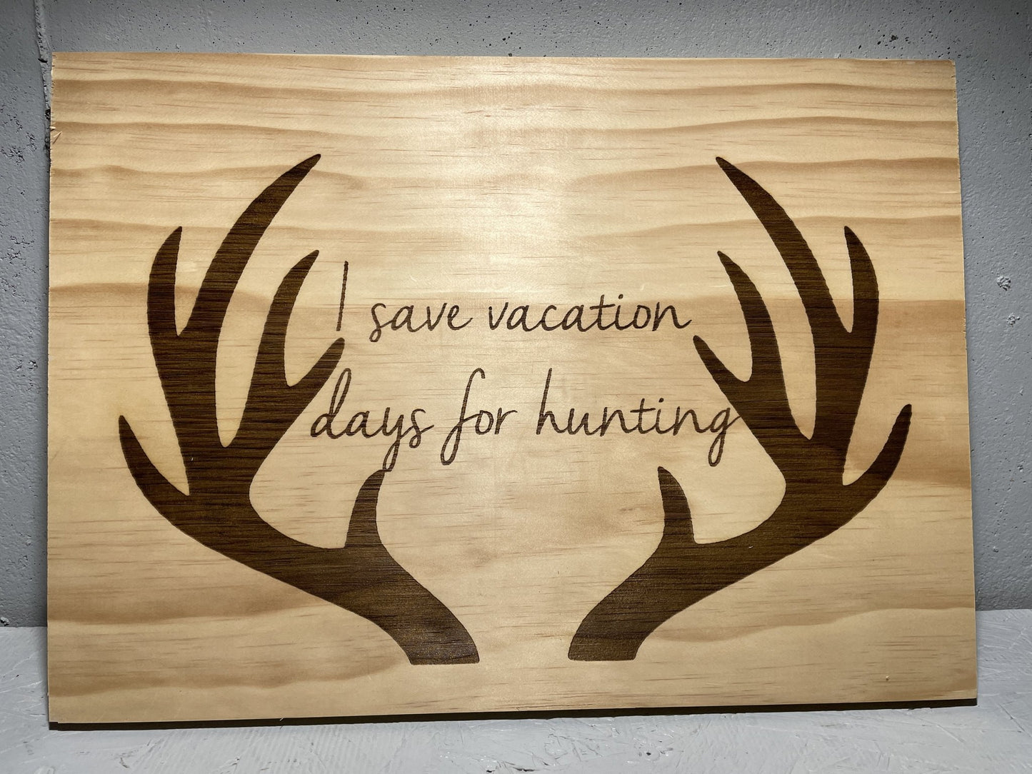 "I Save Vacation Days For Hunting" Custom Sign Signs Weaver Custom Engravings