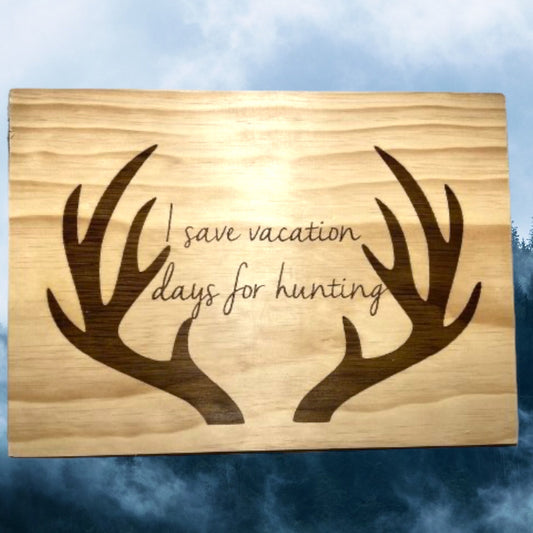 "Save Vacation Days For Hunting" Custom Sign Signs Weaver Custom Engravings