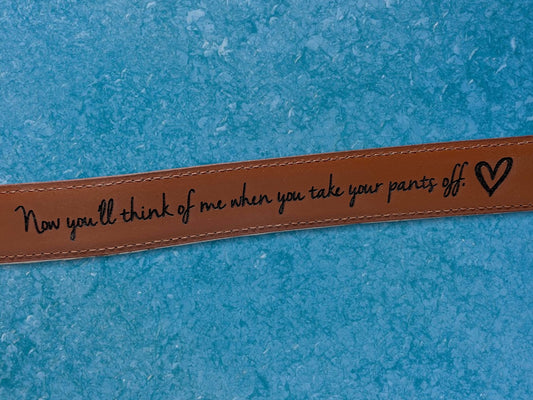 "Take Your Pants Off" Leather Belt belt Weaver Custom Engravings Waist 28”