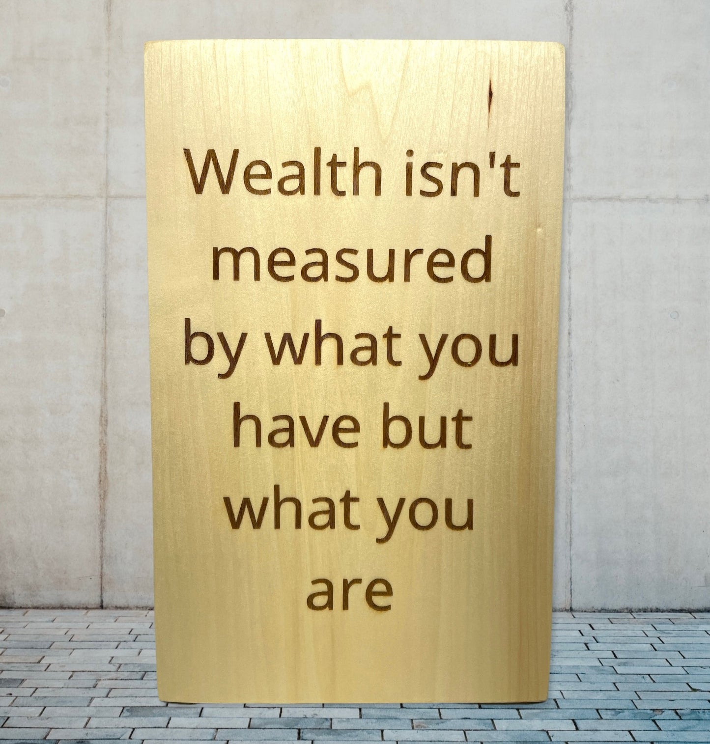 "Wealth Isn't Measured By What You Have" Custom sign Signs Weaver Custom Engravings