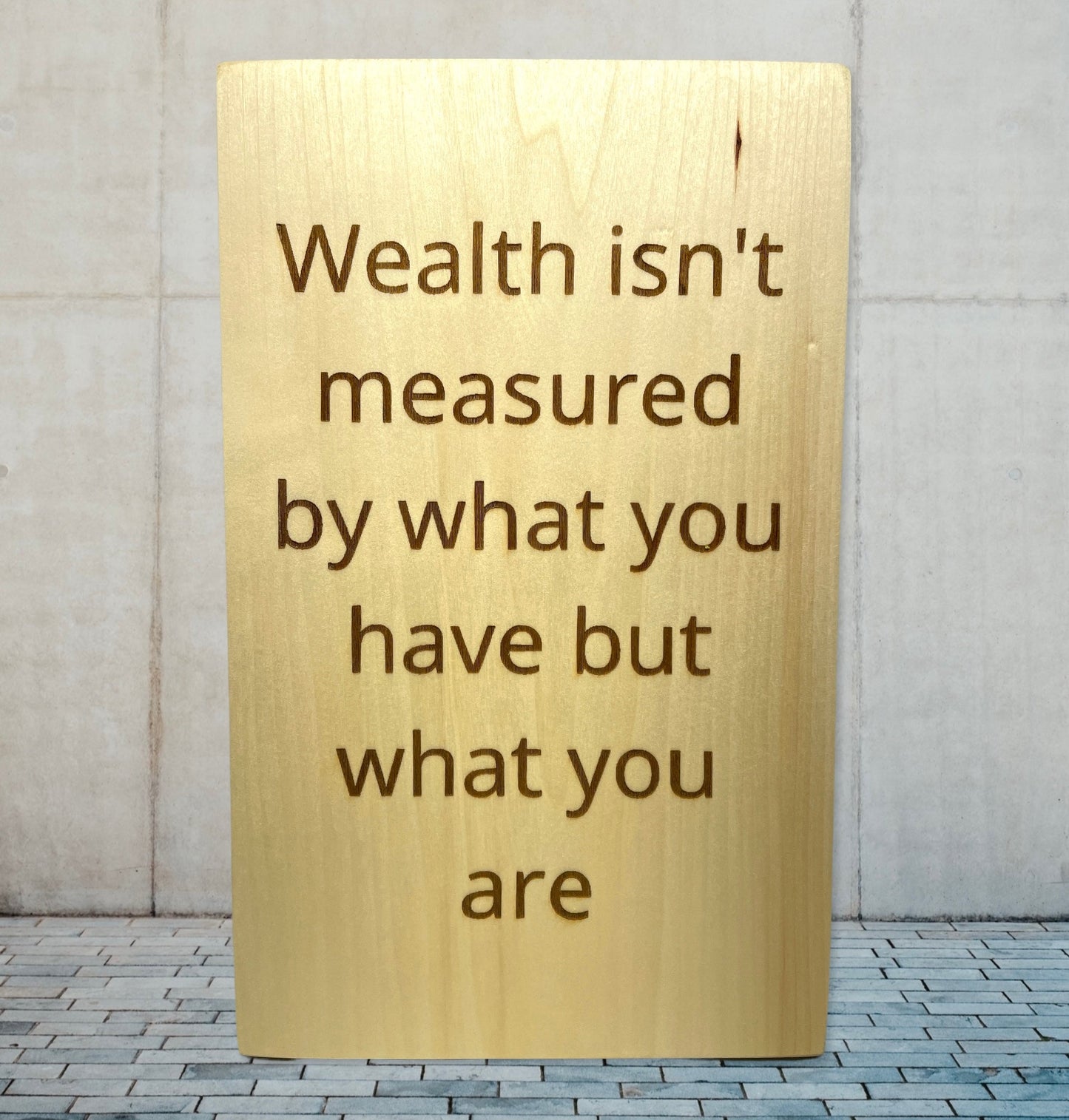 Wealth Isn't Measured By What You Have Custom Sign Signs Weaver Custom Engravings