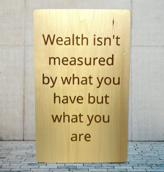 Wealth Isn't Measured By What You Have Custom Sign Signs Weaver Custom Engravings