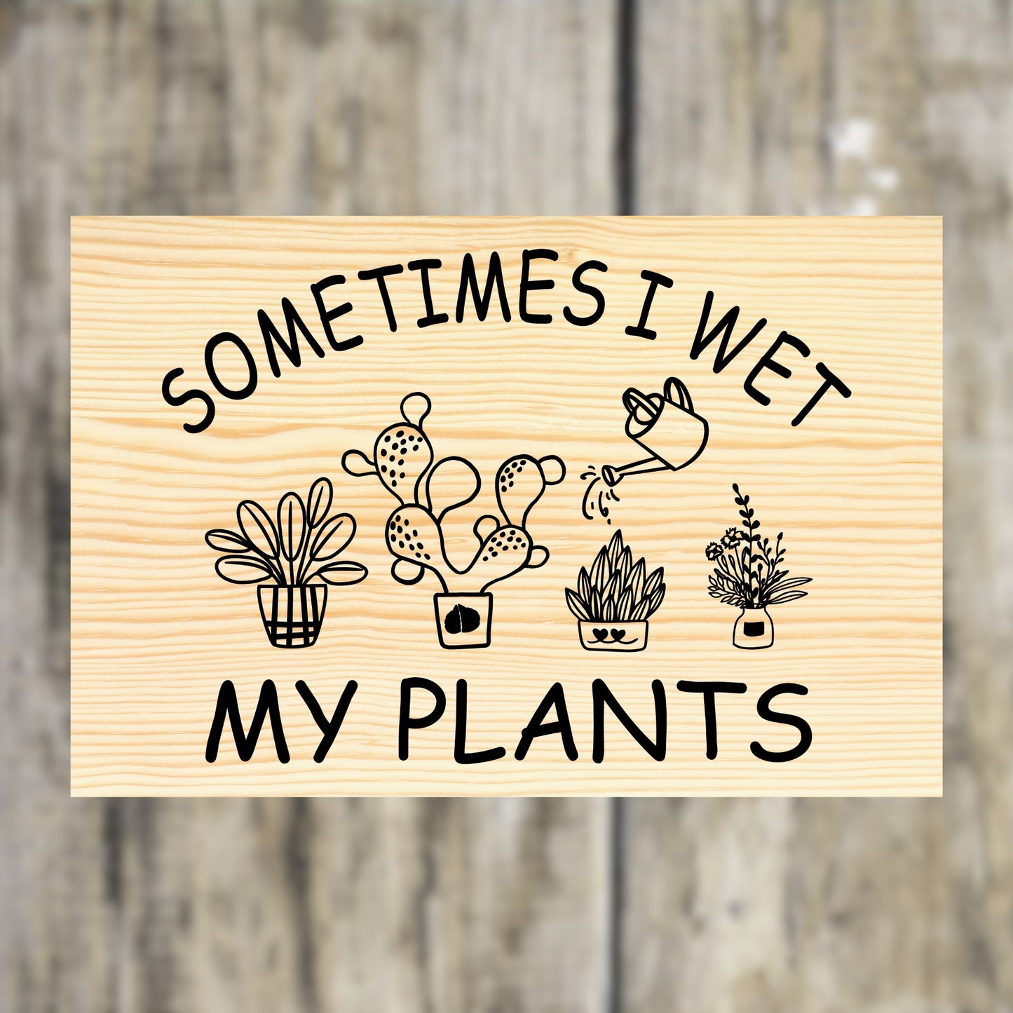 "Wet My Plants" Custom Wood Sign Signs Weaver Custom Engravings