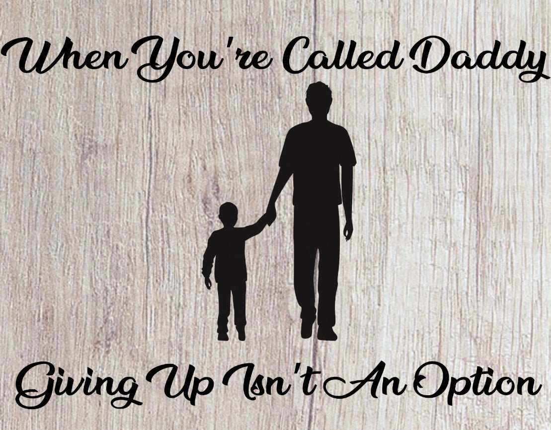 When You're Called Daddy, Giving Up Isn't An Option (Digital Download) Digital Artwork Weaver Custom Engravings Digital Downloads