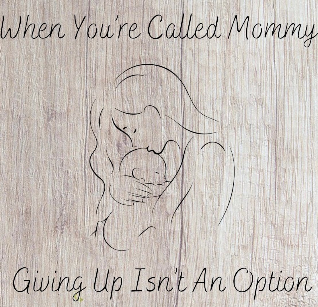 When You're Called Mommy, Giving Up Isn't An Option (Digital Download) Digital Artwork Weaver Custom Engravings Digital Downloads