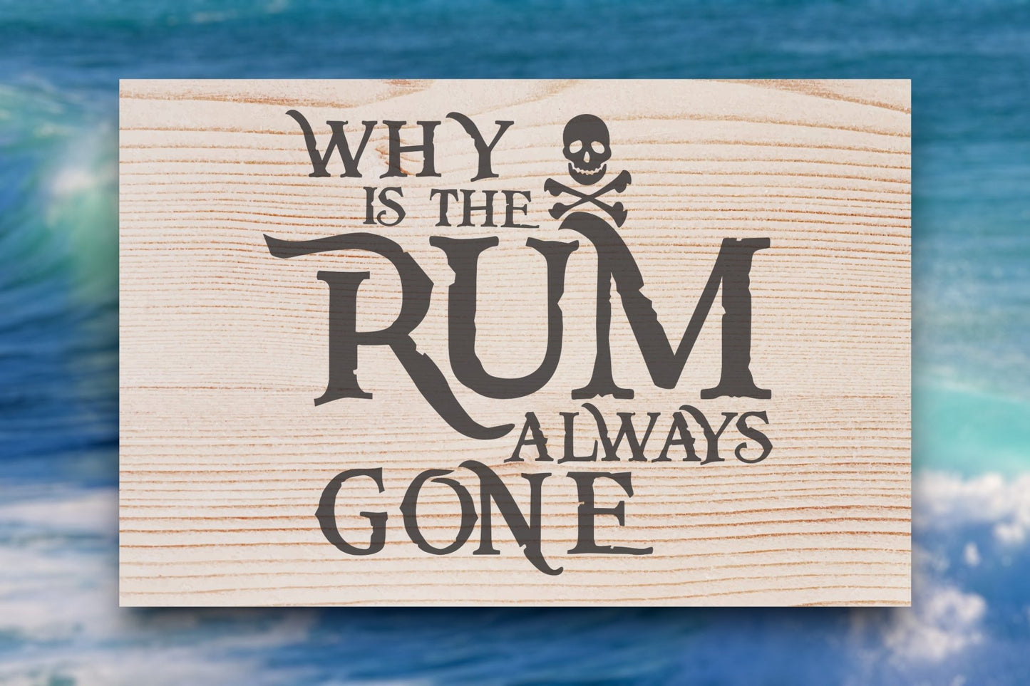 Wooden pirate sign engraved with "Why is the Rum Always Gone?"