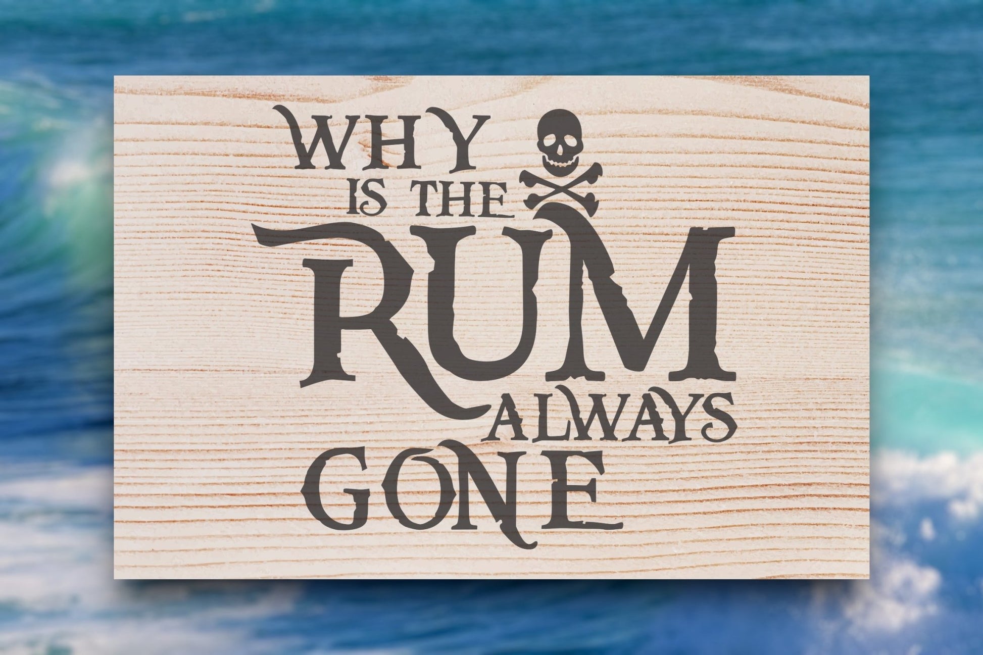 Wooden pirate sign engraved with "Why is the Rum Always Gone?"