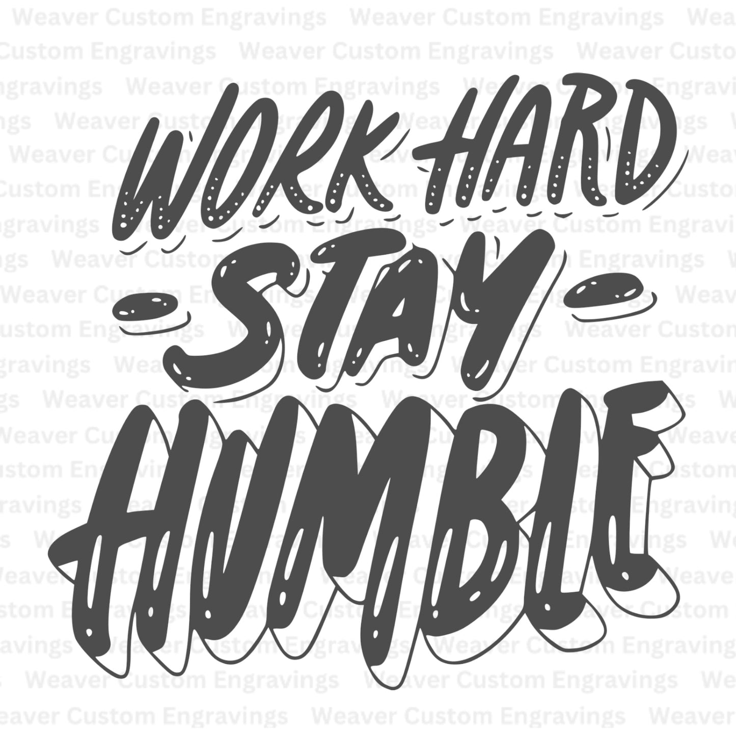 Work Hard, Stay Humble (Digital Download) Digital Artwork Weaver Custom Engravings Digital Downloads