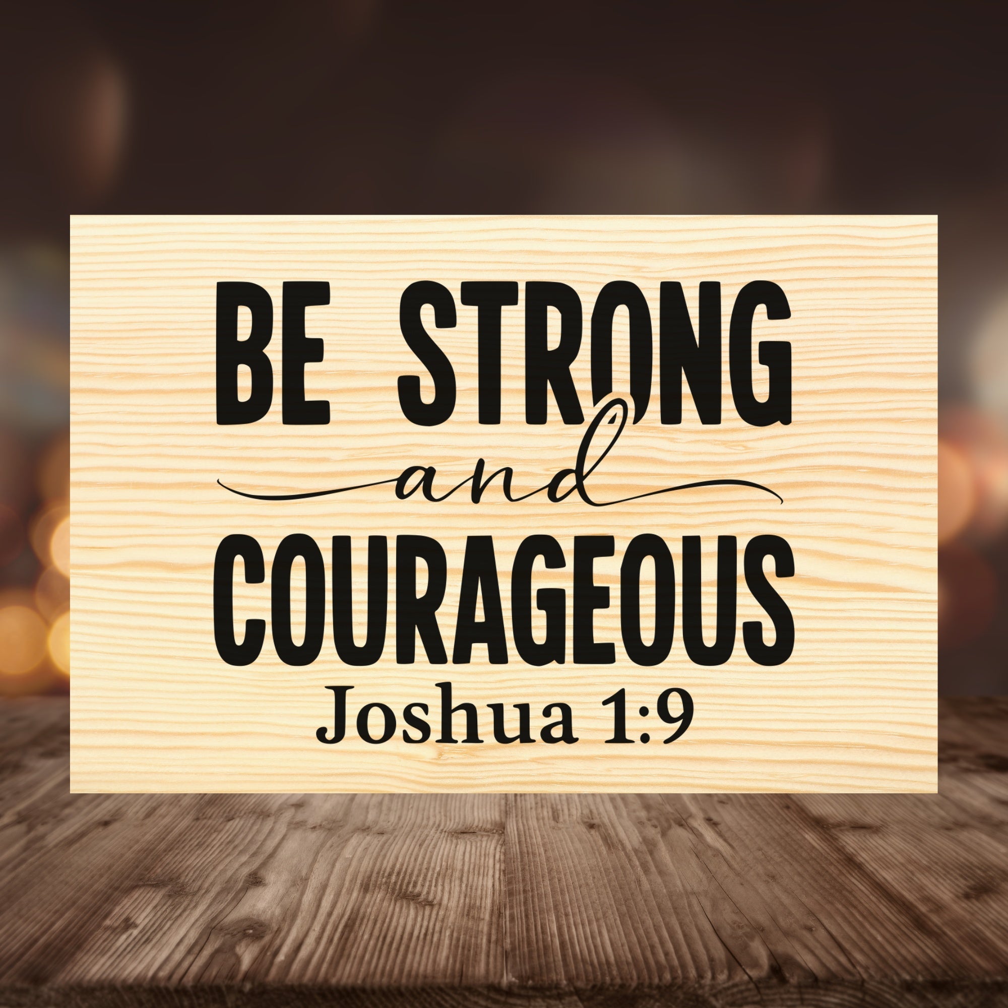 Be Strong and Courageous: Custom Wood Sign