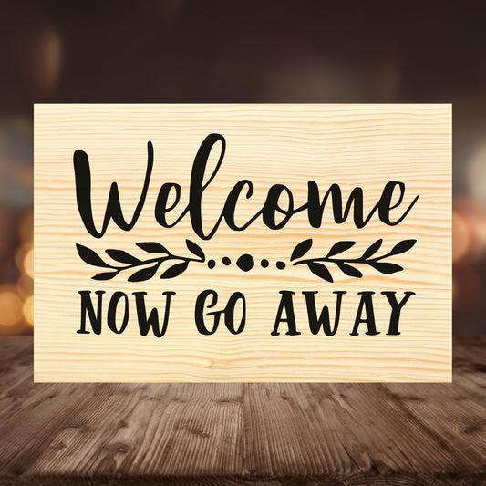 Welcome, Now Go Away: Custom Wood Sign - Weaver Custom Engravings