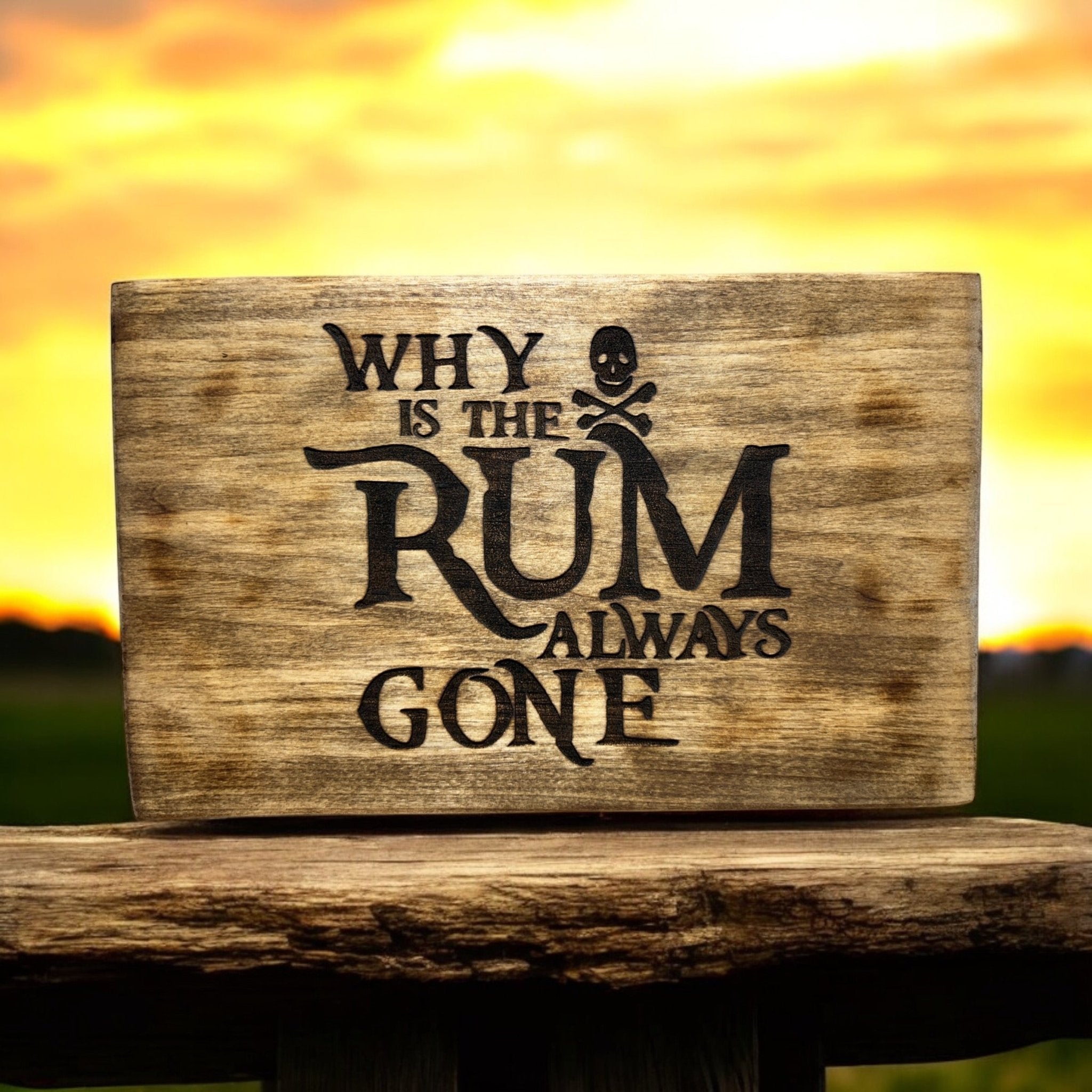 Why Is The Rum Always Gone Wood Sign