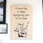 "A Good Day Is When Everyone Gets To Go Home" Custom Sign Signs Weaver Custom Engravings   