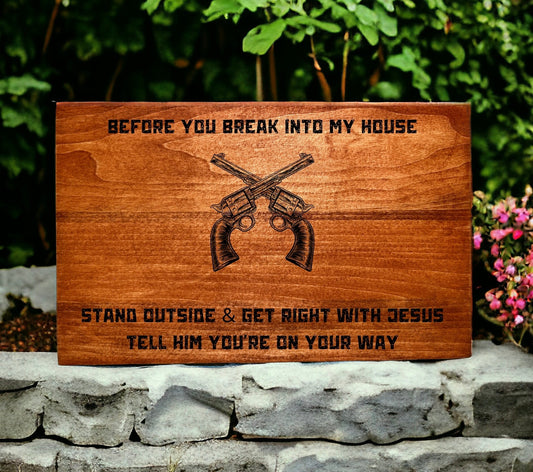 "Before You Break Into My House" Custom Wood Sign Signs Weaver Custom Engravings   