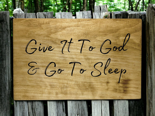 "Give It To God, & Go To Sleep" Custom Wood Sign Signs Weaver Custom Engravings   