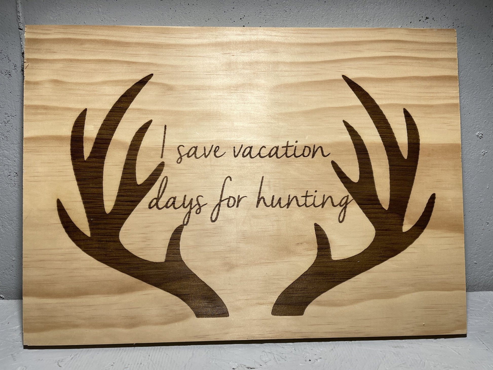 "I Save Vacation Days For Hunting" Custom Sign Signs Weaver Custom Engravings   