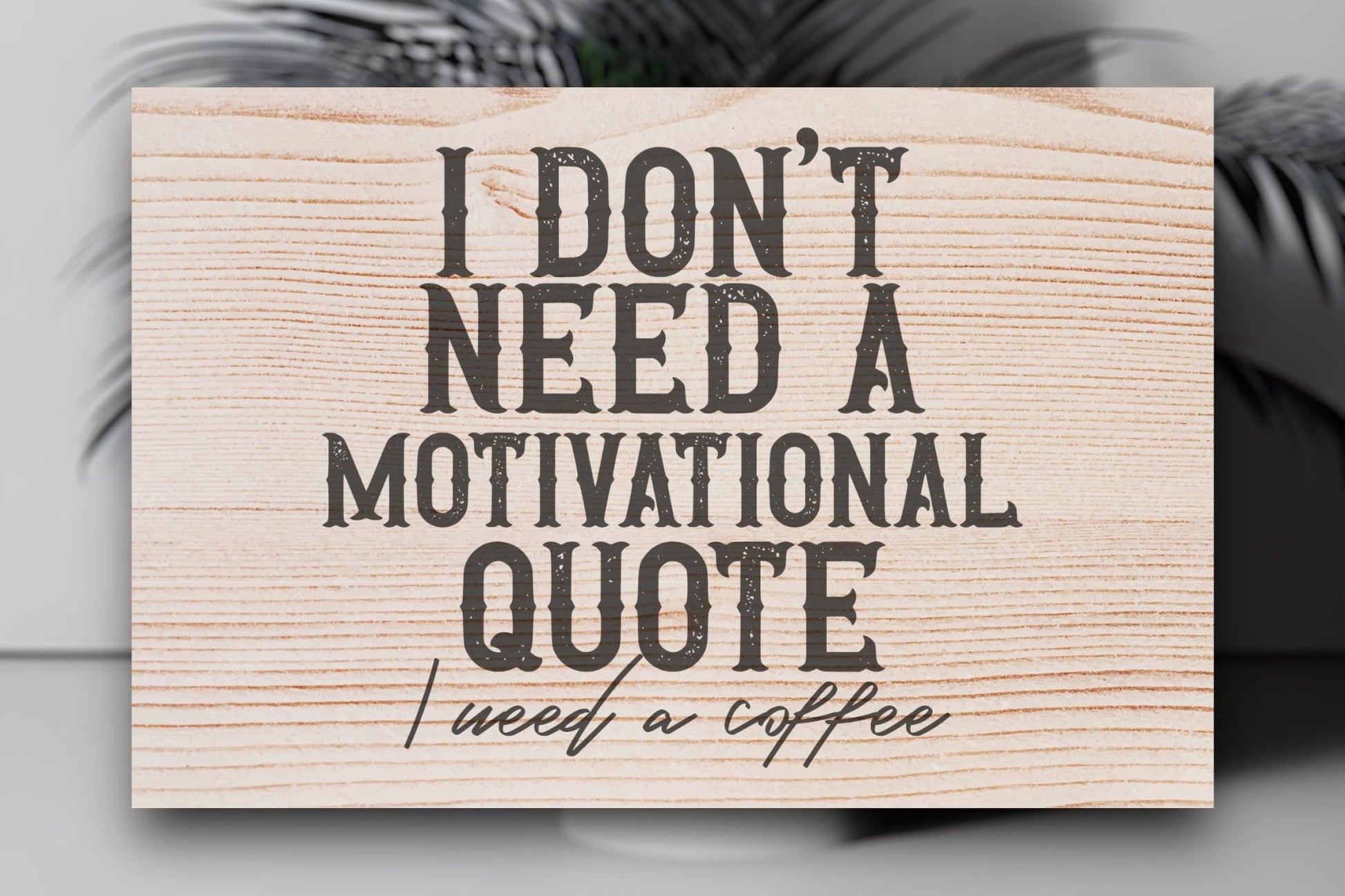 "I Don't Need A Motivational Quote, I Need Coffee" Wood Sign Signs Weaver Custom Engravings   