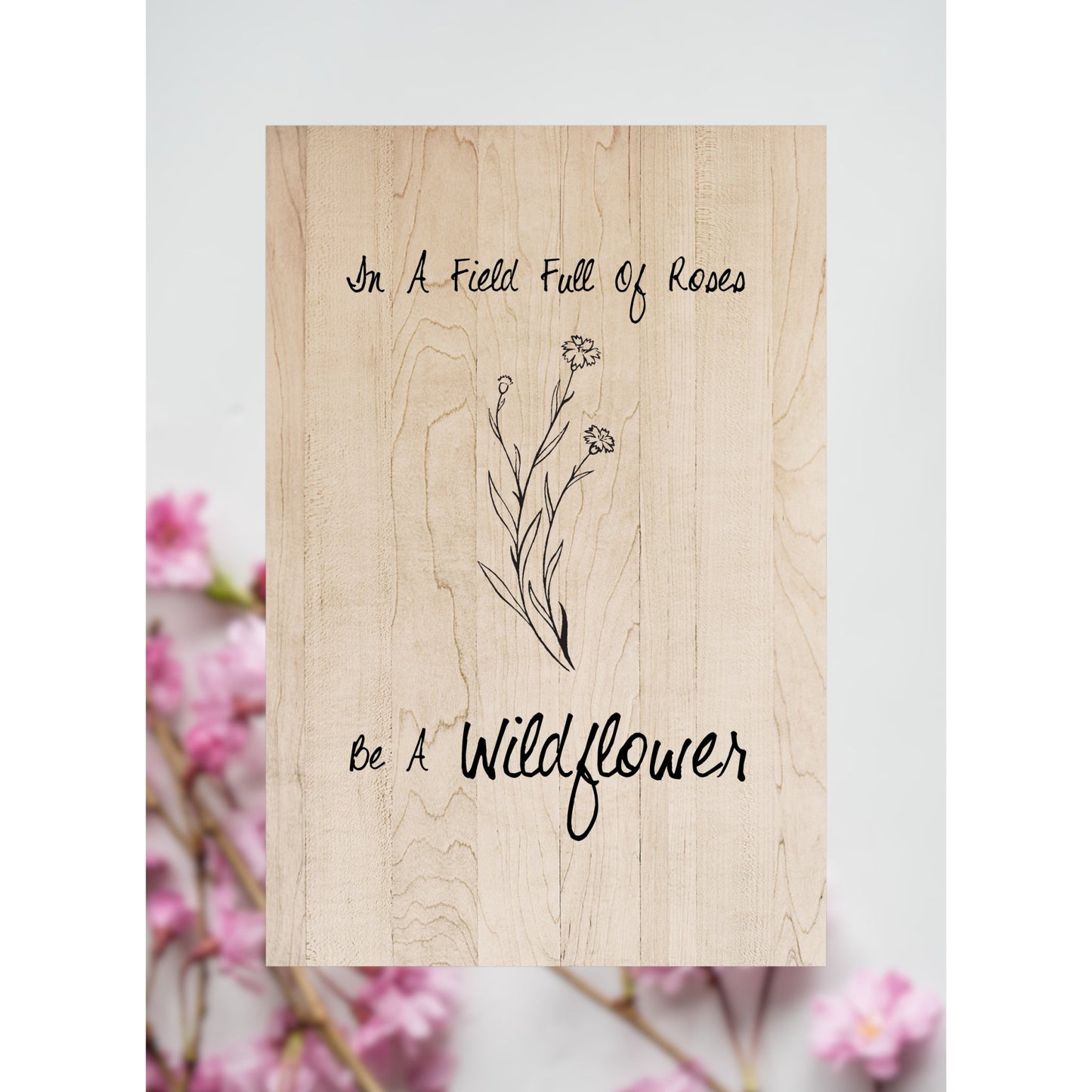 "In A Field Full Of Roses, But A Wildflower" Custom Sign Signs Weaver Custom Engravings   
