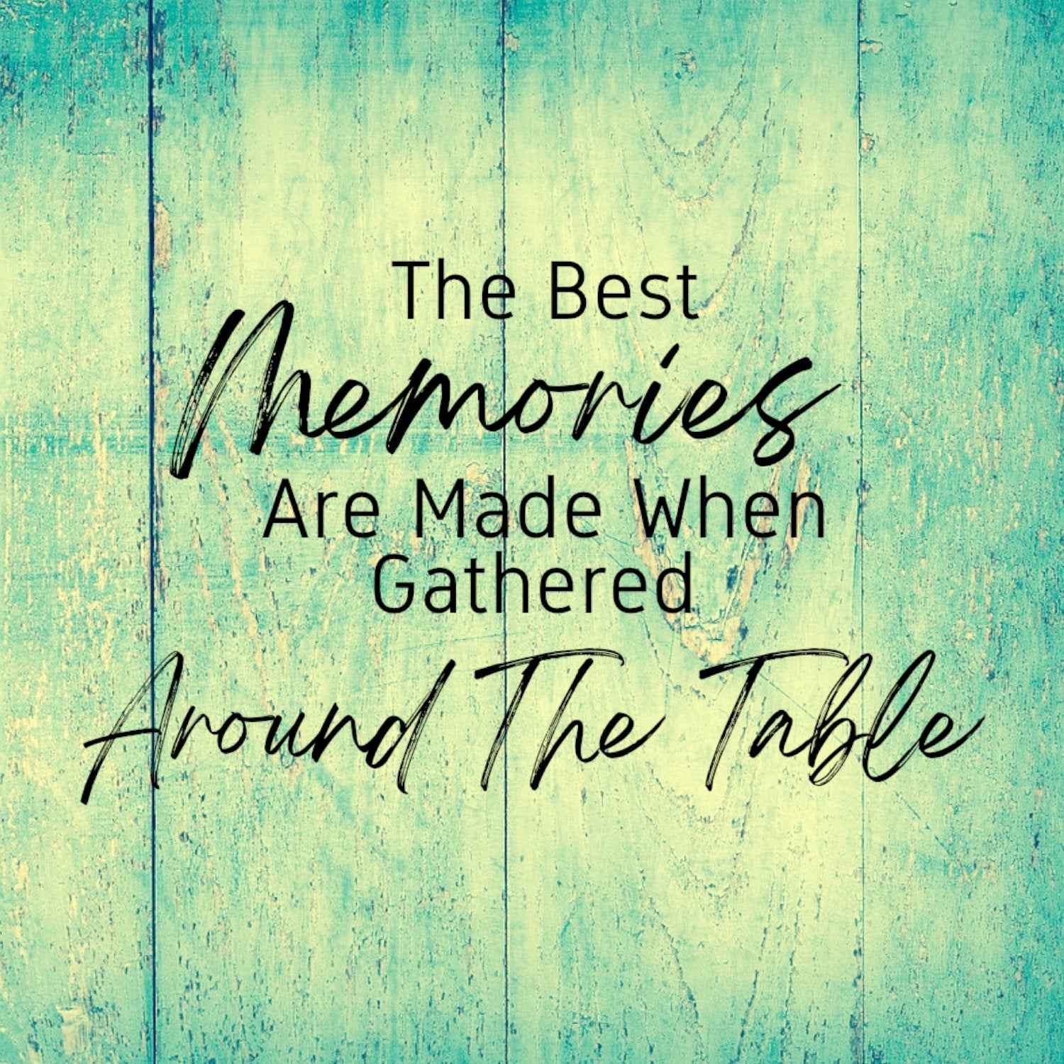 The Best Memories Are Made When Gathered Around The Table (Digital Download) Digital Artwork Weaver Custom Engravings Digital Downloads   