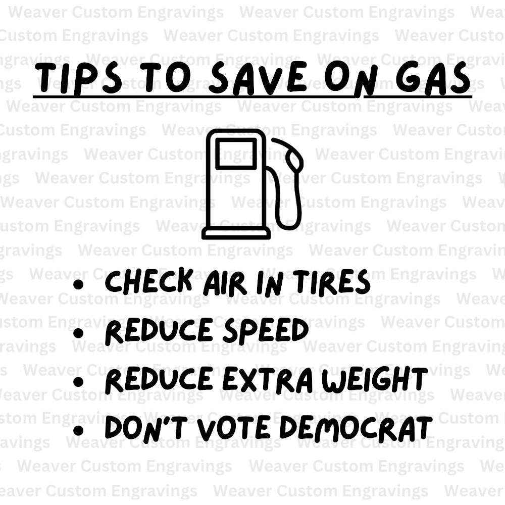 Tips To Save On Gas, Funny Don't Vote Democrat (Digital Download) Digital Artwork Weaver Custom Engravings Digital Downloads   