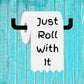 Toilet Paper 'Just Roll With It' (Digital Download) Digital Artwork Weaver Custom Engravings Digital Downloads   