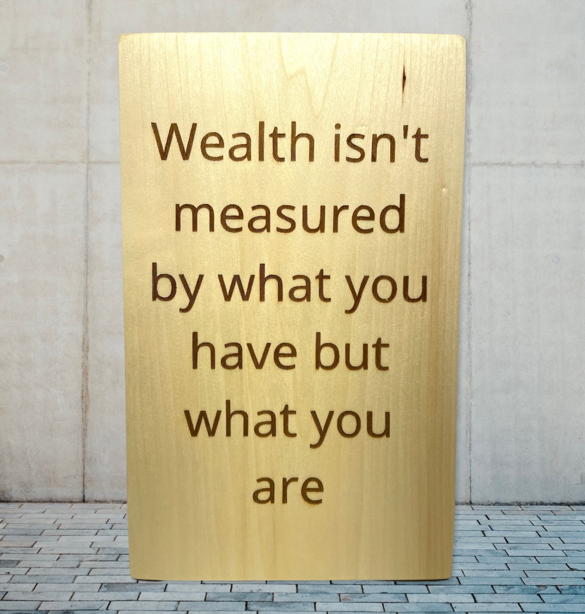 "Wealth Isn't Measured By What You Have" Custom sign Signs Weaver Custom Engravings   