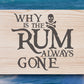 Why Is The Rum Always Gone Wood Sign Signs Weaver Custom Engravings   